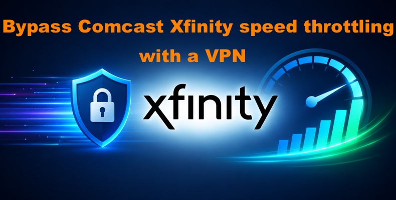 Bypass Comcast Xfinity speed throttling