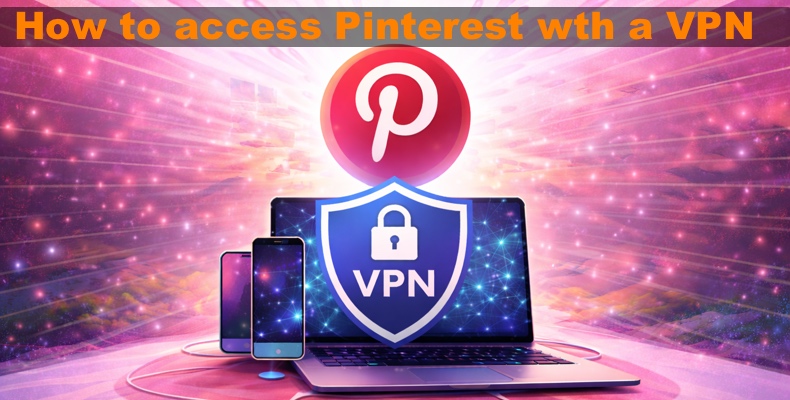 Accéder à Pinterest via un VPN