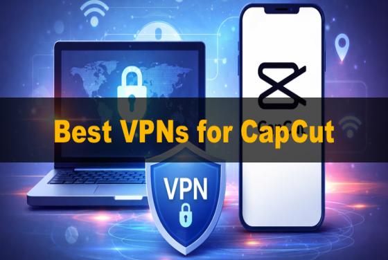 Les meilleurs VPN pour CapCut en 2026 | Notre top 5