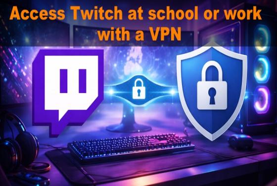 Comment accéder à Twitch à l'école ou au travail en 2026 avec un VPN
