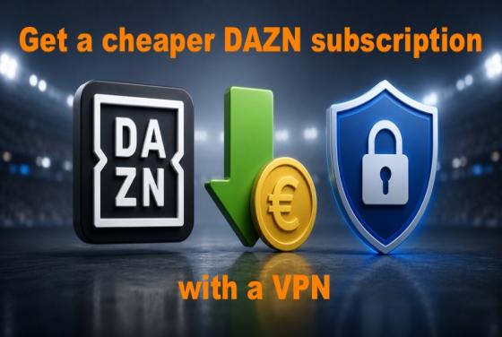Comment obtenir un abonnement DAZN moins cher en 2026 avec un VPN