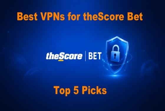 Meilleurs VPN pour theScore Bet en 2026 | Top 5 des choix