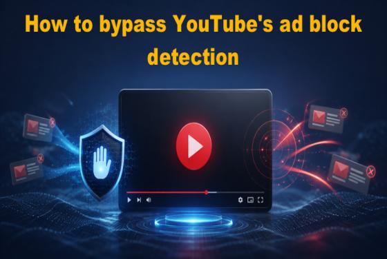 Comment contourner la détection des bloqueurs de publicité de YouTube en 2026