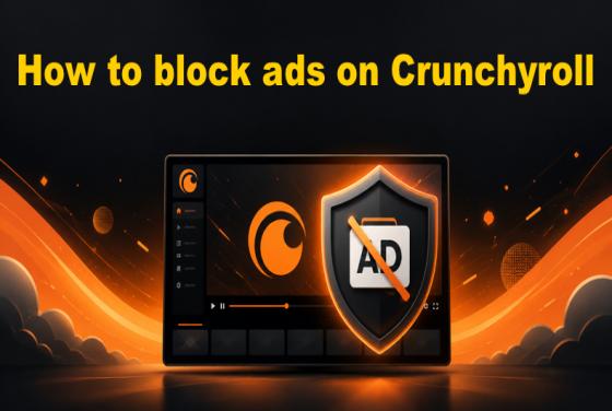 Comment bloquer les publicités sur Crunchyroll en 2026
