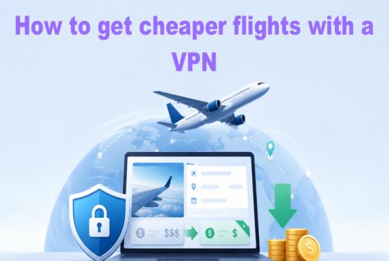 Comment obtenir des vols moins chers avec un VPN : un guide étape par étape
